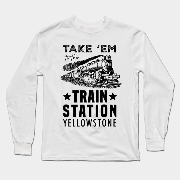 Yellowstone - Take 'Em to The Train Station - Men's Short Sleeve Graphic T-Shirt Long Sleeve T-Shirt by Treshr